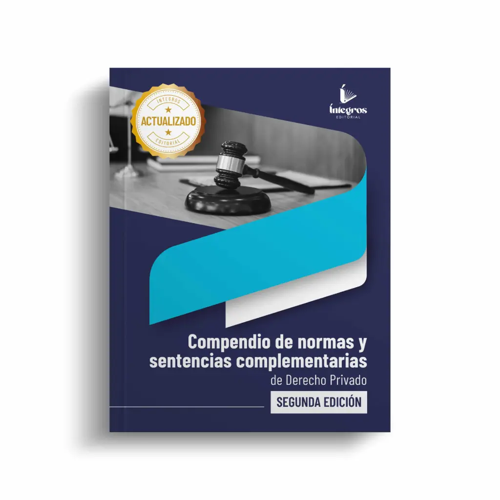ÍNTEGROS - COMPENDIO DE NORMAS Y SENTENCIAS COMPLEMENTARIAS DE DERECHO PRIVADO (SEGUNDA EDICIÓN)