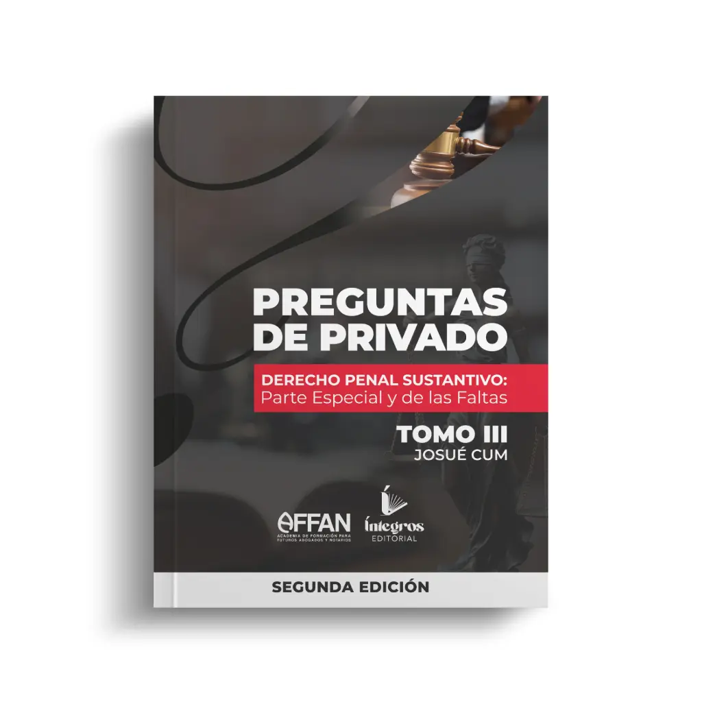 ÍNTEGROS - LIBRO DE PREGUNTAS DE PRIVADO DE DERECHO PENAL SUSTANTIVO PARTE ESPECIAL Y DE LAS FALTAS - TOMO III (SEGUNDA EDICIÓN)