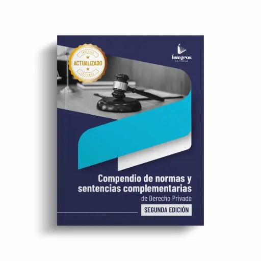 ÍNTEGROS - COMPENDIO DE NORMAS Y SENTENCIAS COMPLEMENTARIAS DE DERECHO PRIVADO (SEGUNDA EDICIÓN)